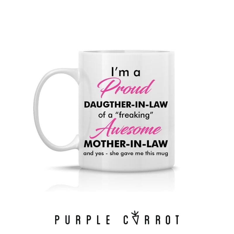 I'm a proud Daughter-in-law of a "freaking" awesome Mother-in-law and yes- she gave me this mug.